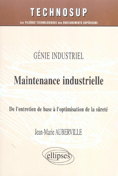 Maintenance industrielle. De l'entretien de base à l'optimisation de la sûreté