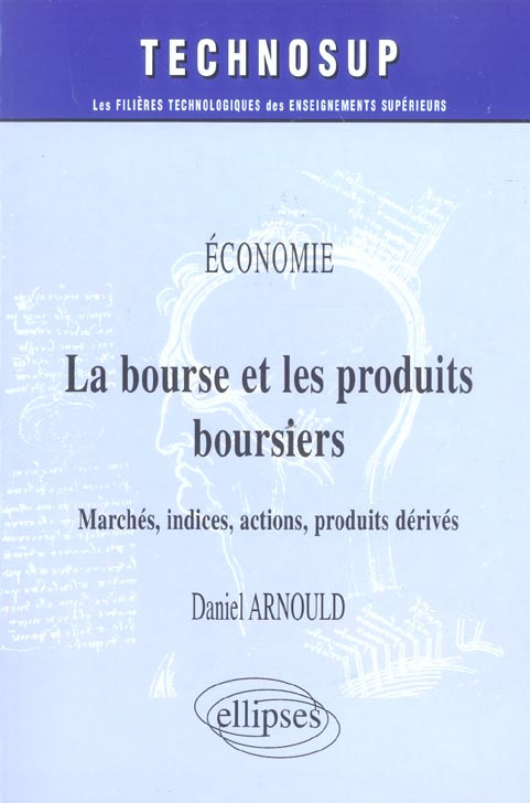 La bourse et les produits boursiers. Marchés, indices, actions, produits dérivés