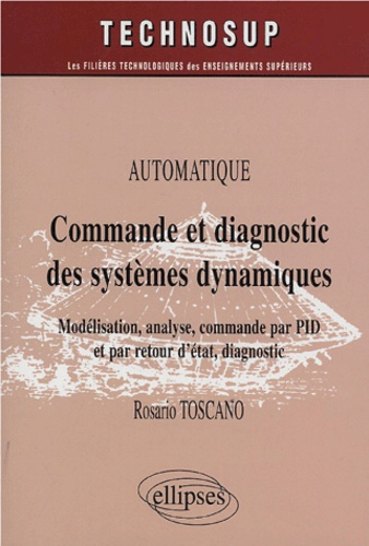 Commande et diagnostic des systémes dynamiques. Modélisation, analyse, commande par PID et par retou