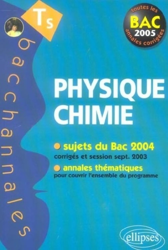 Physique Chimie Tle S : enseignement obligatoire et de spécialité. Bac 2005
