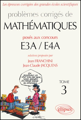 Les épreuves corrigées des grandes écoles scientifiques Tome 3 : Problèmes corrigés de mathématique.