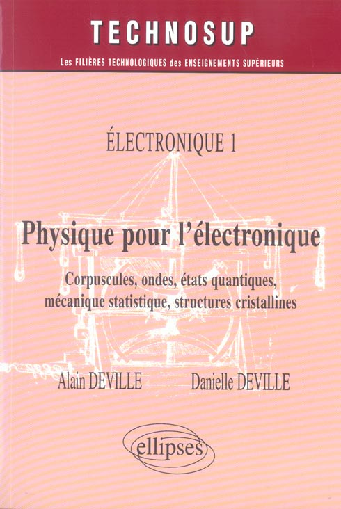 Physique pour l'électronique. Tome 1, Electroniques : corpuscules, ondes, états quantiques, mécaniqu