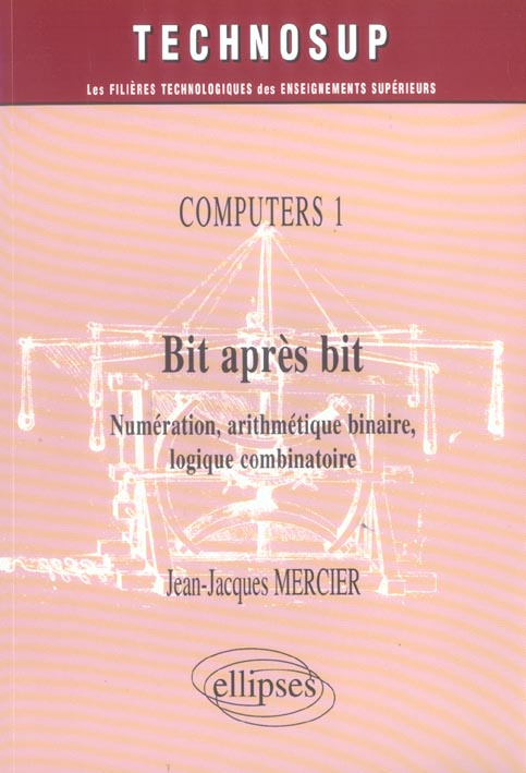 Bit après bit Computers 1. Numérisation, arithmétique binaire, logique combinatoire