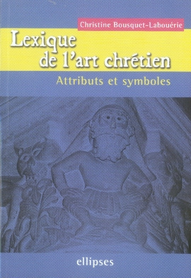 Lexique de l'art chrétien. Attributs et symboles