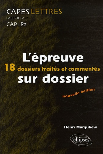 L'épreuve sur dossier CAPES/CAFEP & CAER/CAPLP2 Lettres. 18 dossiers traités et commentés