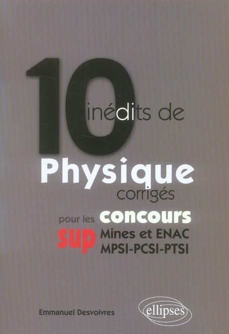 10 inédits de Physique corrigés pour les concours SUP (Mines et ENAC, MPSI-PCSI-PTSI)