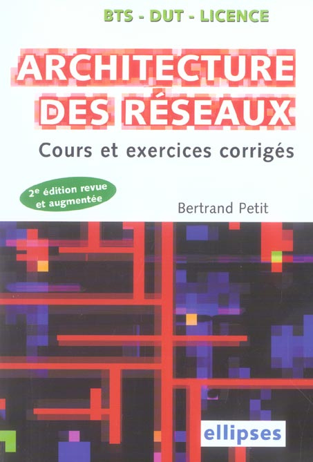 Architecture des réseaux. Cours et exercices corrigés, 2e édition revue et augmentée