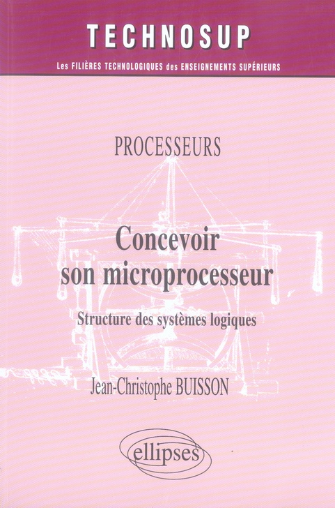 Concevoir son microprocesseur. Structure des systèmes logiques