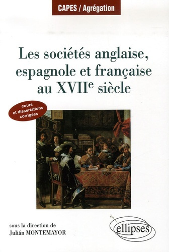 Les sociétés anglaise, espagnole et française au XVIIe siècle. Cours et dissertations corrigées