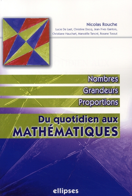 Du quotidien aux mathématiques. Nombres, grandeurs, proportions
