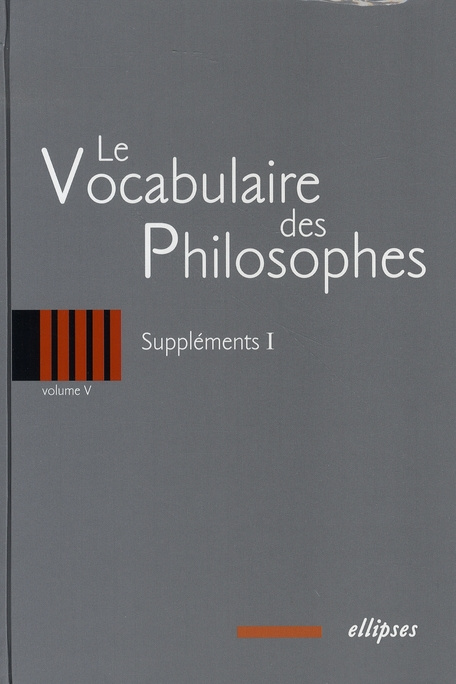 Le vocabulaire des philosophes. Volume 5, Suppléments 1