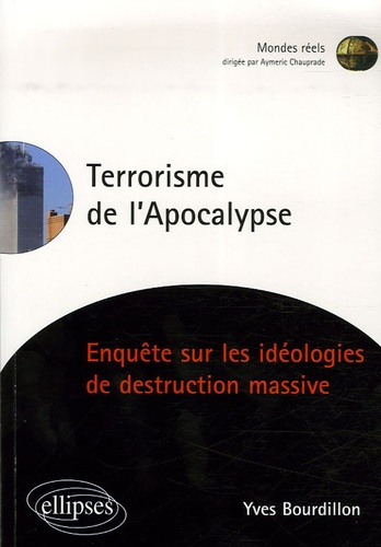 Le terrorisme de l'Apocalypse. Enquête sur les idéologies de destruction massive