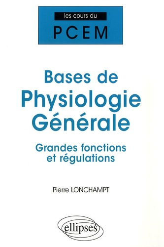 Bases de physiologie générale. Grandes fonctions et régulations