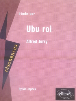 Etude sur Alfred Jarry. Ubu roi
