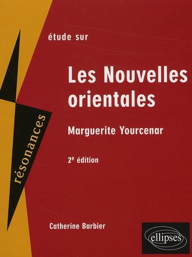 Etude sur Les Nouvelles orientales, Marguerite Yourcenar. 2e édition