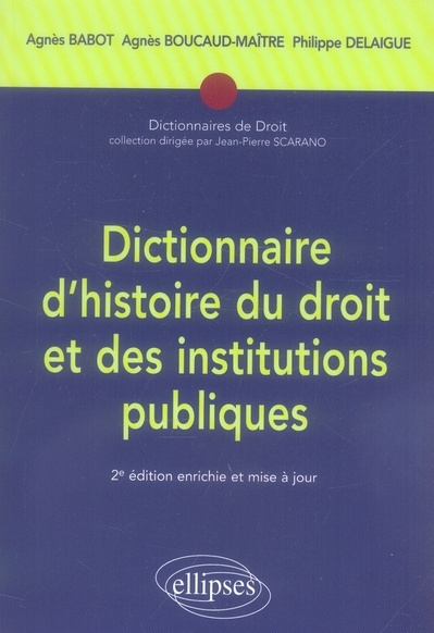 Dictionnaire d'histoire du droit et des institutions publiques. (476-1875), 2e édition revue et augm