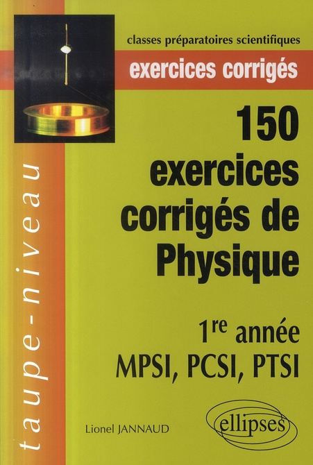 150 exercices corrigés de physique 1e année MPSI, PCSI, PTSI