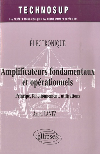 Electronique: Amplificateurs fondamentaux et opérationels. Principe, fonctionnement, utilisations