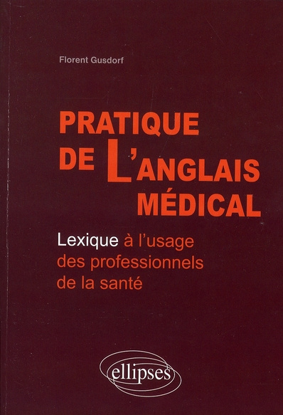 Pratique de l'anglais médical. Lexique à l'usage des professionnels de la santé