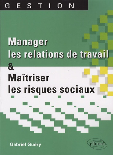 Manager les relations de travail et maîtriser les risques sociaux