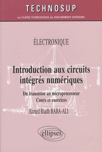 Introduction aux circuits intégrés numériques. Du transistor au microprocesseur, cours et exercices