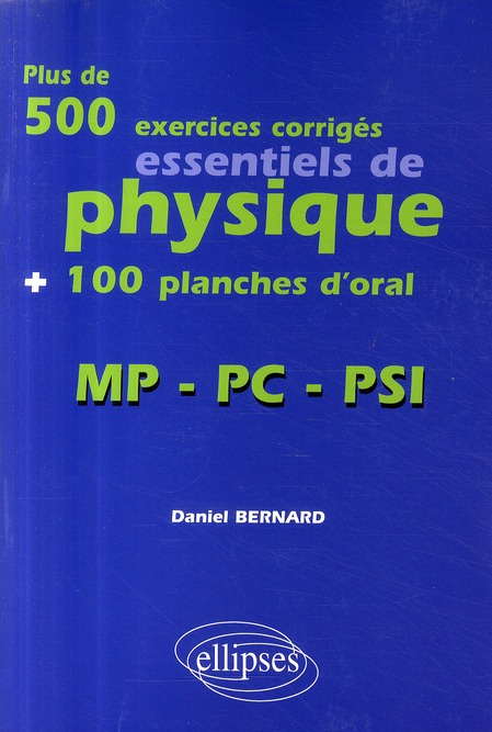 Plus de 500 exercices corrigés essentiels de physique   100 planches d'oral. MP-PC-PSI