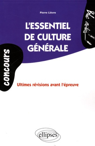 L'essentiel de Culture générale. Ultimes révisions avant l'épreuve