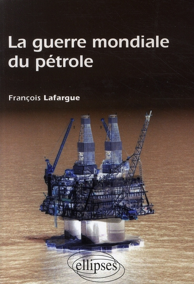 La guerre mondiale du pétrole. Etats-Unis, Chine et Inde à la conquête de l'or noir