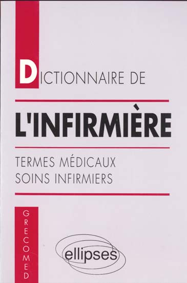 DICTIONNAIRE DE L'INFIRMIERE. Termes médicaux, soins infirmiers