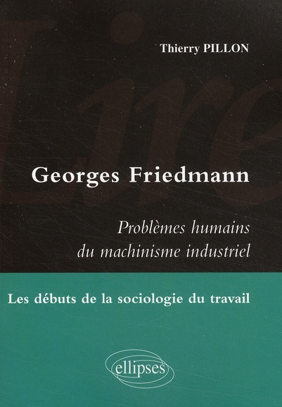 Lire Georges Friedmann, Problèmes humains du machinisme industriel. Les débuts de la sociologie du t