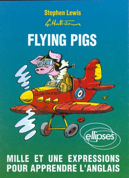 FLYING PIGS. Mille et une expressions pour apprendre l'anglais