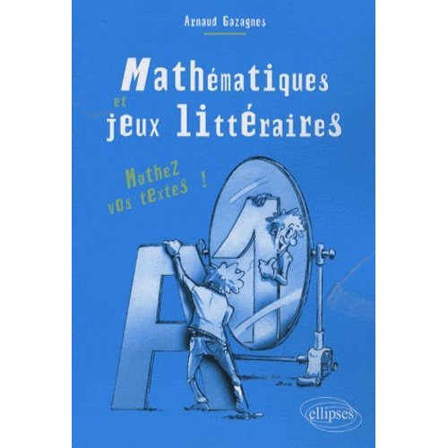Mathématiques et jeux littéraires. Mathez vos textes !