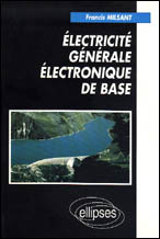 ELECTRICITE GENERALE ELECTRONIQUE DE BASE. Cours et exercices, 1ère et Terminal toutes séries