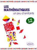 Les mathématiques... un jeu d'enfants. 9 Activités ludiques pour s'initier aux mathématiques
