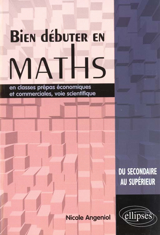 Bien débuter en maths. En classes prépas économiques et commerciales, voie scientifique