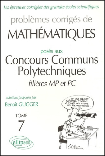 Problèmes corrigés de mathématiques posés aux Concours Communs Polytechniques filières MP et PC. Tom