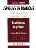 Expériences du présent, Camus, Giono, Bergson. L'épreuve de français, prépas scientifiques..., progr