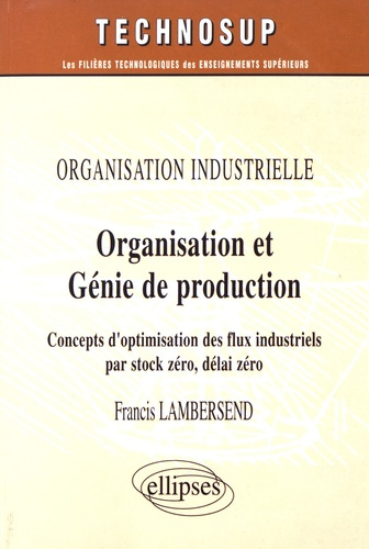 Organisation et génie de production. Concepts d'optimisation des flux industriels par stock zéro, dé
