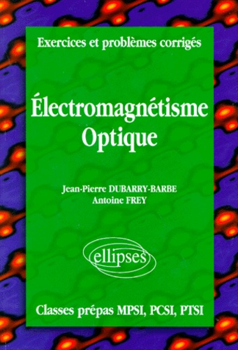 ELECTROMAGNETISME OPTIQUE. Exercices et problèmes corrigés
