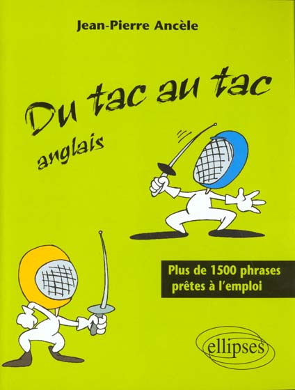 DU TAC AU TAC ANGLAIS. Plus de 1500 phrases prêtes à l'emploi