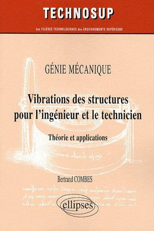Génie mécanique, Vibrations des structures pour l'ingenieur et le technicien. Théorie et application
