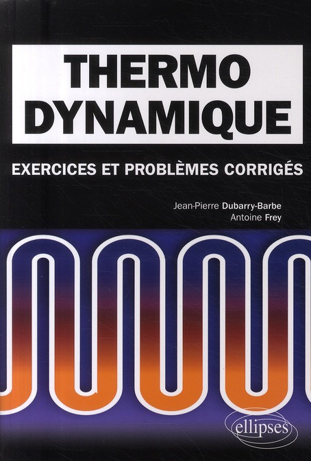 Thermodynamique. Exercices et problèmes corrigés, classes préparatoires MPSI, PCSI, PTSI