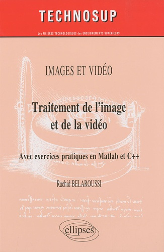 Traitement de l'image et de la vidéo. Avec exercices pratiques en Matlab et C  