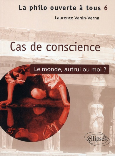 Cas de conscience ? Le monde, autrui ou moi...