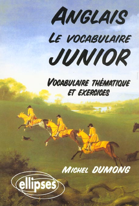 ANGLAIS. Le vocabulaire junior, Vocabulaire thématique et exercices