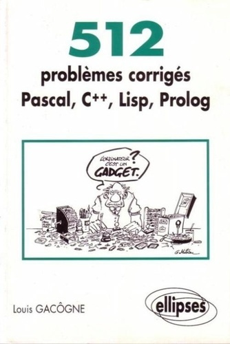 512 PROBLEMES CORRIGES PASCAL, C  , LISP, PROLOG. Prépas scientifiques 1er et 2ème cycles, Edition 1