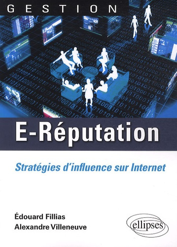 E-REPUTATION. STRATEGIES D'INFLUENCE SUR INTERNET