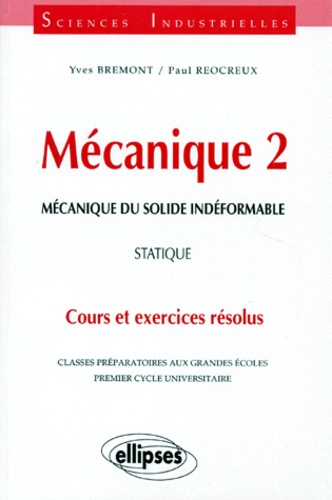 MECANIQUE. Tome 2, mécanique du solide indéformable, statique, cours et exercices résolus