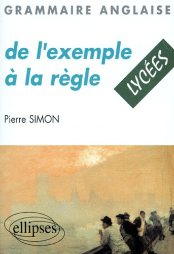 GRAMMAIRE ANGLAISE. De l'exemple à la règle, Lycées