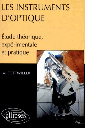 LES INSTRUMENTS D'OPTIQUE. Etude théorique, expérimentale et pratique
